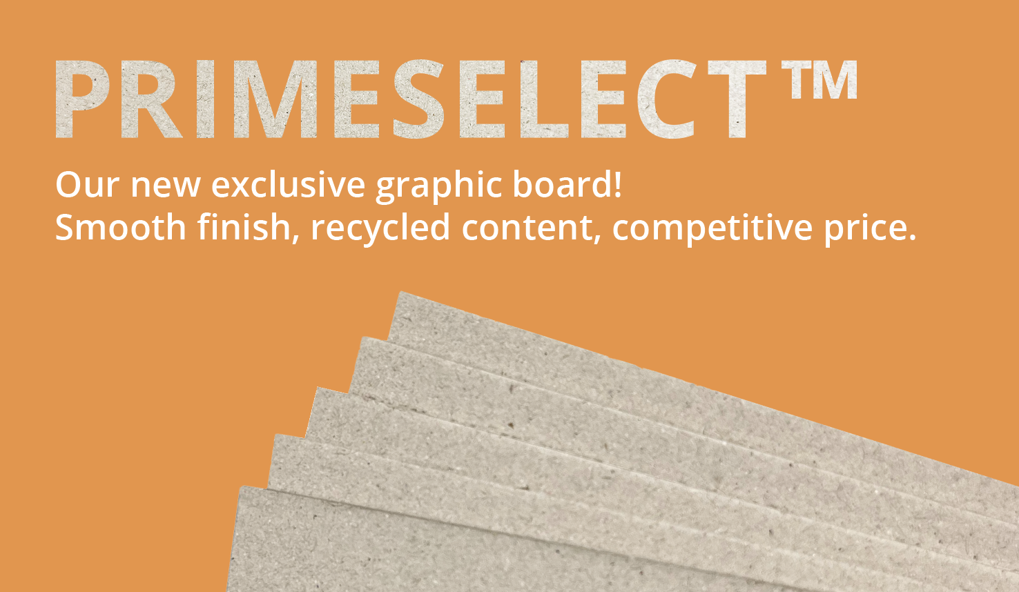 INTRODUCING PRIMESELECT™ BOARD: HIGH-PERFORMANCE,SUSTAINABLE, AND COMPETITIVE